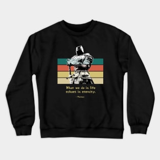 Warriors Quotes VII: "What we do in life, echoes in eternity" Crewneck Sweatshirt